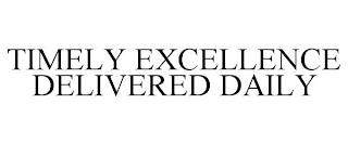 TIMELY EXCELLENCE DELIVERED DAILY trademark