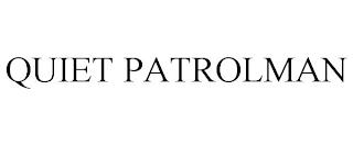 QUIET PATROLMAN trademark