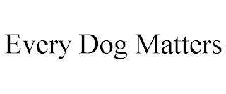 EVERY DOG MATTERS trademark