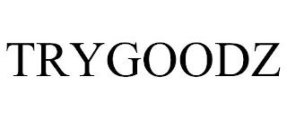 TRYGOODZ trademark