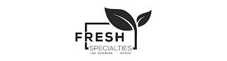 FRESH SPECIALTIES LOS ANGELES -  MIAMI trademark