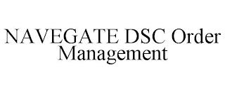 NAVEGATE DSC ORDER MANAGEMENT trademark