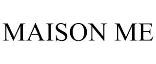 MAISON ME trademark