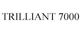 TRILLIANT 7000 trademark