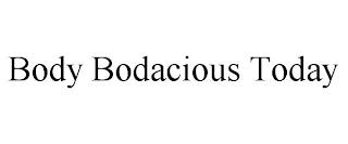 BODY BODACIOUS TODAY trademark