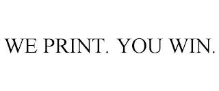 WE PRINT. YOU WIN. trademark