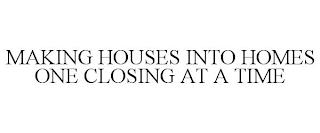 MAKING HOUSES INTO HOMES ONE CLOSING AT A TIME trademark