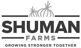 SHUMAN FARMS GROWING STRONGER TOGETHER trademark