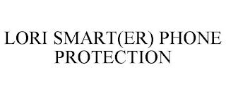 LORI SMART(ER) PHONE PROTECTION trademark