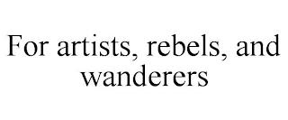 FOR ARTISTS, REBELS, AND WANDERERS trademark