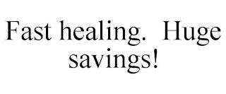 FAST HEALING. HUGE SAVINGS! trademark