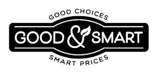 GOOD CHOICES GOOD & SMART SMART PRICES trademark