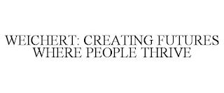 WEICHERT: CREATING FUTURES WHERE PEOPLETHRIVE trademark