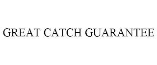 GREAT CATCH GUARANTEE trademark