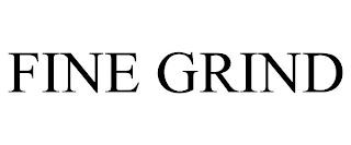 FINE GRIND trademark