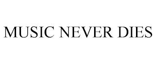 MUSIC NEVER DIES trademark