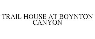 TRAIL HOUSE AT BOYNTON CANYON trademark