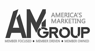 AM AMERICAS MARKETING GROUP MEMBER FOCUSEDMEMBER DRIVEN MEMBER OWNED trademark