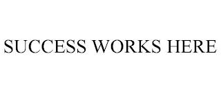 SUCCESS WORKS HERE trademark