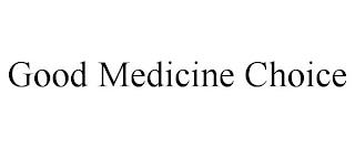 GOOD MEDICINE CHOICE trademark