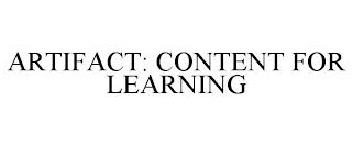 ARTIFACT: CONTENT FOR LEARNING trademark