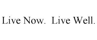 LIVE NOW. LIVE WELL. trademark