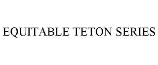 EQUITABLE TETON SERIES trademark