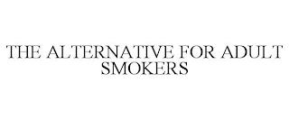 THE ALTERNATIVE FOR ADULT SMOKERS trademark