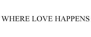 WHERE LOVE HAPPENS trademark