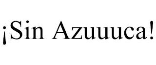 ¡SIN AZUUUCA! trademark