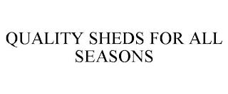 QUALITY SHEDS FOR ALL SEASONS trademark