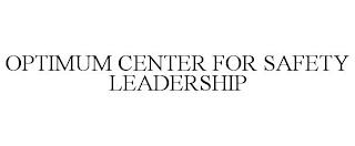 OPTIMUM CENTER FOR SAFETY LEADERSHIP trademark