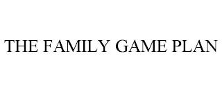 THE FAMILY GAME PLAN trademark