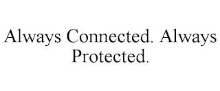 ALWAYS CONNECTED. ALWAYS PROTECTED. trademark