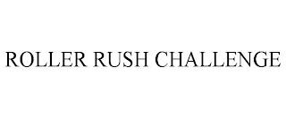 ROLLER RUSH CHALLENGE trademark