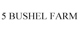 5 BUSHEL FARM trademark