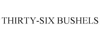 THIRTY-SIX BUSHELS trademark