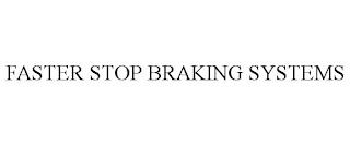 FASTER STOP BRAKING SYSTEMS trademark