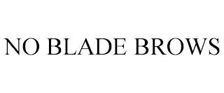 NO BLADE BROWS trademark