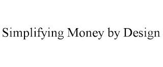 SIMPLIFYING MONEY BY DESIGN trademark