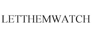 LETTHEMWATCH trademark