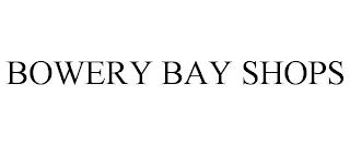 BOWERY BAY SHOPS trademark