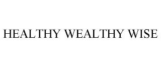 HEALTHY WEALTHY WISE trademark