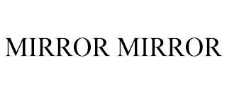 MIRROR MIRROR trademark