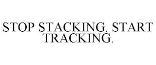 STOP STACKING. START TRACKING. trademark