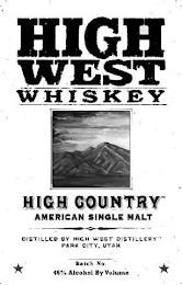 HIGH WEST WHISKEY HIGH COUNTRY AMERICANSINGLE MALT DISTILLED BY HIGH WEST DISTILLERY PARK CITY, UTAH BATCH NO 46% ALCOHOL BY VOLUME trademark