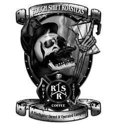 ROUGH SHIFT ROASTERS RSR DUTY TRADITIONCOFFEE A FIREFIGHTER OWNED AND OPERATED COMPANY trademark