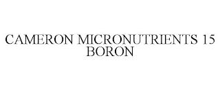 CAMERON MICRONUTRIENTS 15 BORON trademark