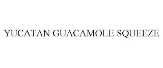 YUCATAN GUACAMOLE SQUEEZE trademark