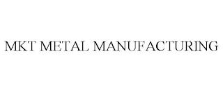 MKT METAL MANUFACTURING trademark